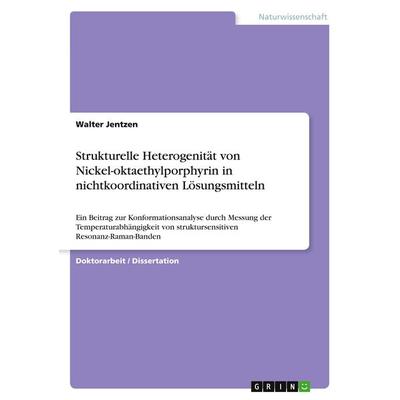 Strukturelle Heterogenität von Nickel-oktaethylporphyrin in nichtkoordinativen Lösungsmitteln, Taschenbuch von Walter Jentzen, GRIN, 978-3-640-58864-0