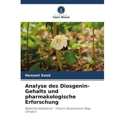 Analyse des Diosgenin-Gehalts und pharmakologische Erforschung, Taschenbuch von Hemant Sood,Shivam Sharma, Verlag Unser Wissen, 978-620-5-03139-1