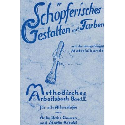 Schöpferisches Gestalten mit Farben. Mit Materialkunde, Gebundene Ausgabe von Anke U. Clausen,Martin Riedel, Mellinger, J Ch, 978-3-88069-024-0