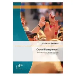 Crowd Management: Verhinderung von Massenphänomenen bei Grossveranstaltungen, Fachbücher von Christian Zacherle