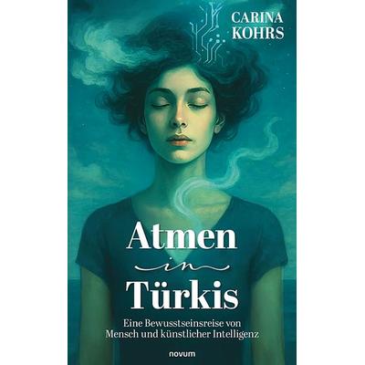 Atmen in Türkis, Gebundene Ausgabe von Carina Kohrs, Novum Verlag, 978-3-99185-159-2