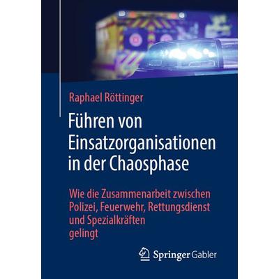 Führen von Einsatzorganisationen in der Chaosphase, Taschenbuch von Raphael Röttinger, Springer Fachmedien Wiesbaden GmbH, 978-3-658-46096-9