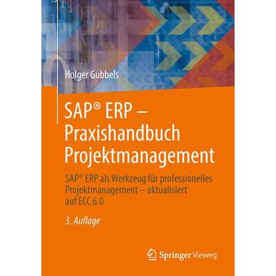 SAP® ERP - Praxishandbuch Projektmanagement, Taschenbuch von Holger Gubbels, Springer Fachmedien Wiesbaden GmbH, 978-3-8348-1681-8