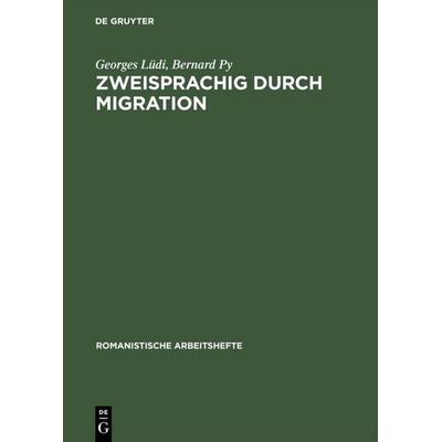 Zweisprachig durch Migration, Gebundene Ausgabe von Georges Lüdi,Bernard Py, De Gruyter, 978-3-484-54024-8