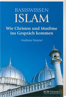 Andreas Maurer - Basiswissen Islam: Wie Christen mit Muslimen ins Gespräch kommen - Preis vom 15.10.2026 23:06:25 h