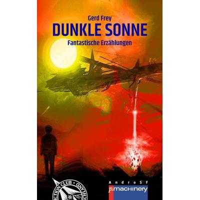 DUNKLE SONNE, Taschenbuch von Gerd Frey, P.machinery, 978-3-95765-261-4