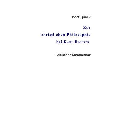 Zur christlichen Philosophie bei Karl Rahner, Taschenbuch von Josef Quack, Tredition, 978-3-347-59388-6