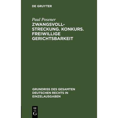 Zwangsvollstreckung. Konkurs. Freiwillige Gerichtsbarkeit, Gebundene Ausgabe von Paul Posener, De Gruyter, 978-3-11-263323-6
