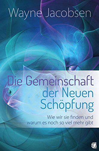 Wayne Jacobsen - Die Gemeinschaft der Neuen Schöpfung: Wie wir sie finden und warum es noch so viel mehr gibt - Preis vom 16.10.2026 11:41:07 h