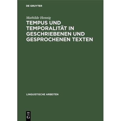 Tempus und Temporalität in geschriebenen und gesprochenen Texten, Gebundene Ausgabe von Mathilde Hennig, De Gruyter, 978-3-484-30421-5