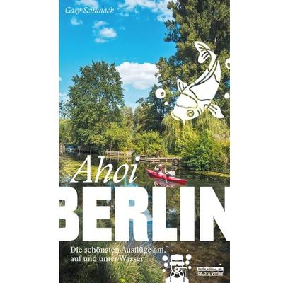 Ahoi, Berlin, Taschenbuch von Gary Schunack, Bebra verlag, 978-3-8148-0255-8