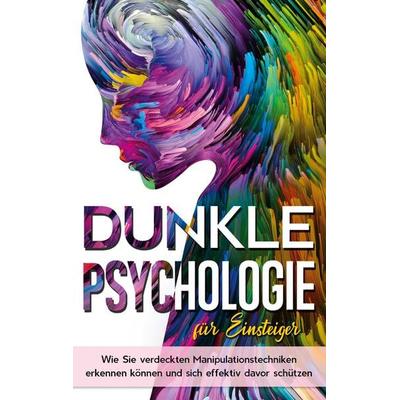 Dunkle Psychologie für Einsteiger: Wie Sie verdeckte Manipulationstechniken erkennen können und sich effektiv davor schützen, Taschenbuch von Lena