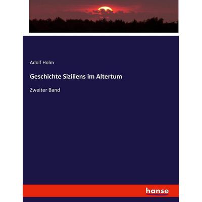 Geschichte Siziliens im Altertum, Taschenbuch von Adolf Holm, Hansebooks, 978-3-7434-9402-2