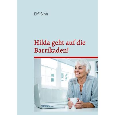 Hilda geht auf die Barrikaden!, Taschenbuch von Elfi Sinn, BoD – Books on Demand, 978-3-696-39417-2