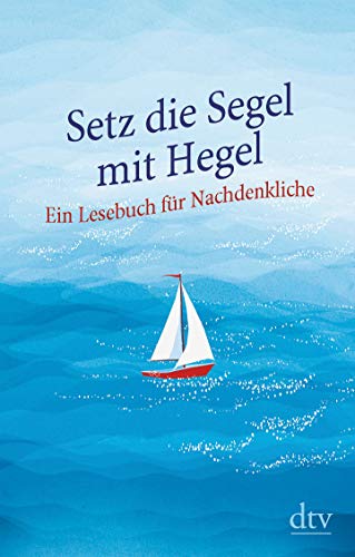Brigitte Hellmann - Setz die Segel mit Hegel: Ein Lesebuch für Nachdenkliche - Preis vom 11.10.2026 03:10:56 h