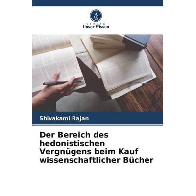 Der Bereich des hedonistischen Vergnügens beim Kauf wissenschaftlicher Bücher, Taschenbuch von Shivakami Rajan, Verlag Unser Wissen, 978-620-5-53279-9