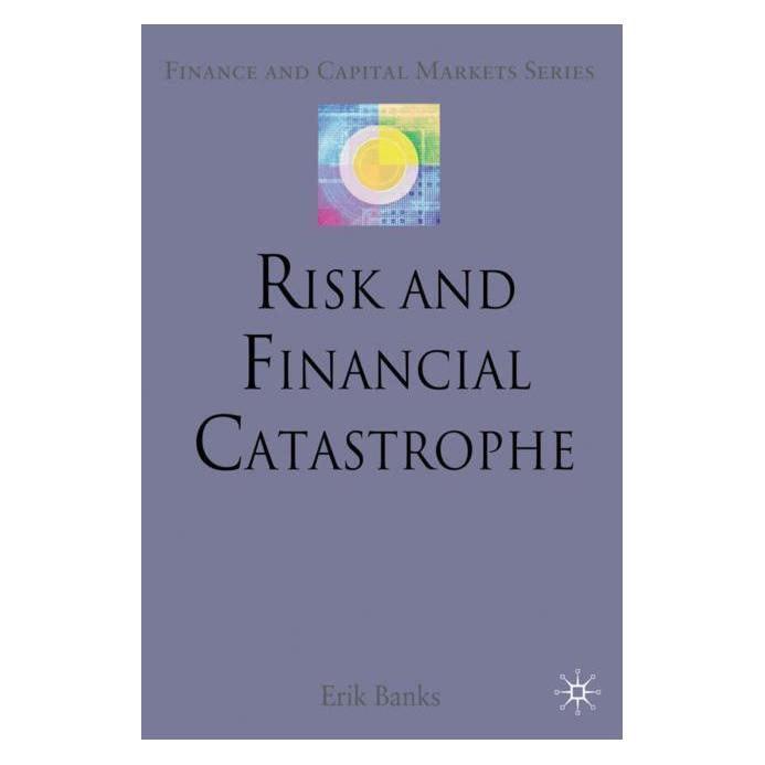 Palgrave Macmillan Uk Banks,E.:Risk and Financial Catastrophe (Englisch, Hardcover, E Banks, E. Banks, Erik Banks) (63028604)