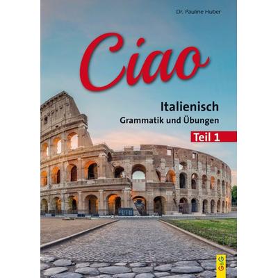Ciao 1 – Italienisch für das 1. Lernjahr, Taschenbuch von Pauline Huber, G&G Verlag, Kinder- und Jugendbuch, 978-3-7074-1315-1