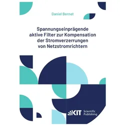 Spannungseinprägende aktive Filter zur Kompensation der Stromverzerrungen von Netzstromrichtern, Fachbücher von Daniel Bernet