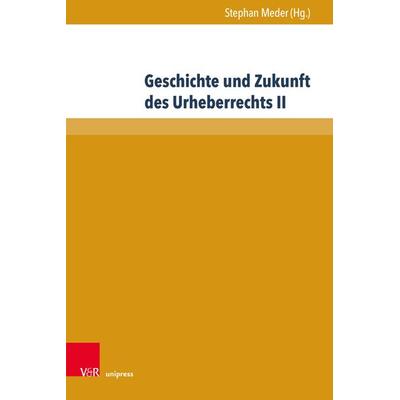 Geschichte und Zukunft des Urheberrechts II, Gebundene Ausgabe von , V&R Unipress, 978-3-8471-1176-4