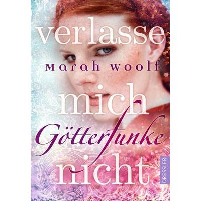 GötterFunke 3. Verlasse mich nicht, Gebundene Ausgabe von Marah Woolf, Dressler, 978-3-7915-0042-3