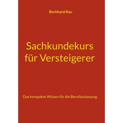 Sachkundekurs für Versteigerer, Gebundene Ausgabe von Burkhard Rau, BoD – Books on Demand, 978-3-695-17949-7