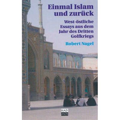 Einmal Islam und zurück, Gebundene Ausgabe von Robert Nagel, Kulturverlag Kadmos Berlin, 978-3-931659-68-4
