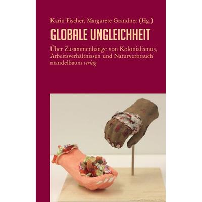 Globale Ungleichheit, Taschenbuch von , Mandelbaum verlag eG, 978-3-85476-941-5