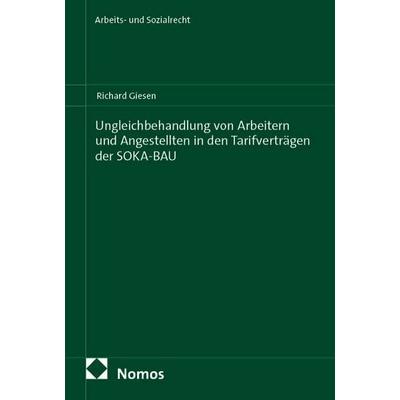 Ungleichbehandlung von Arbeitern und Angestellten in den Tarifverträgen der SOKA-BAU, Taschenbuch von Richard Giesen, Nomos, 978-3-7560-2058-4
