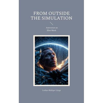 From Outside the Simulation, Taschenbuch von Lothar-Rüdiger Lütge, BoD – Books on Demand, 978-3-695-74597-5