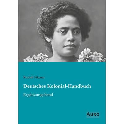 Deutsches Kolonial-Handbuch, Taschenbuch von Rudolf Fitzner, Auxo, 978-3-95622-290-0