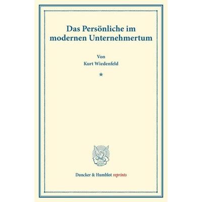 Das Persönliche im modernen Unternehmertum., Taschenbuch von Kurt Wiedenfeld, Duncker & Humblot, 978-3-428-17163-7