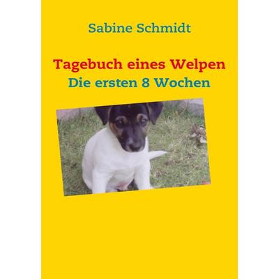 Tagebuch eines Welpen, Taschenbuch von Sabine Schmidt, BoD – Books on Demand, 978-3-8370-7637-0