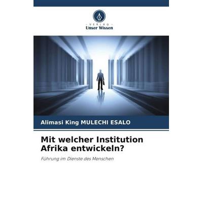 Mit welcher Institution Afrika entwickeln?, Taschenbuch von Alimasi King Mulechi Esalo, Verlag Unser Wissen, 978-620-6-01280-1
