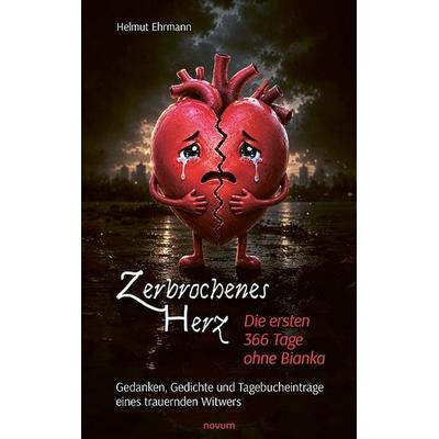 Zerbrochenes Herz – Die ersten 366 Tage ohne Bianka, Taschenbuch von Helmut Ehrmann, Novum Verlag, 978-3-7116-1672-2