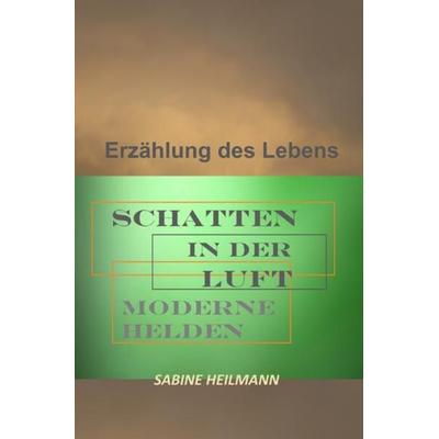 SCHATTEN IN DER LUFT - moderne Helden, Taschenbuch von Sabine Heilmann, Epubli, 978-3-7502-4961-5