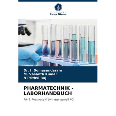 Pharmatechnik - Laborhandbuch, Taschenbuch von I. Somasundaram,M. Vasanth Kumar,N. Prithvi Raj, Verlag Unser Wissen, 978-620-7-85073-0