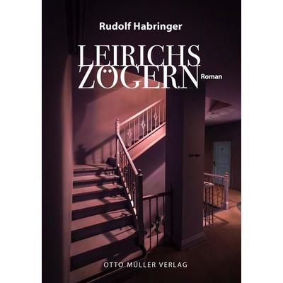 Leirichs Zögern, Gebundene Ausgabe von Rudolf Habringer, Otto Müller Verlag GmbH, 978-3-7013-1284-9