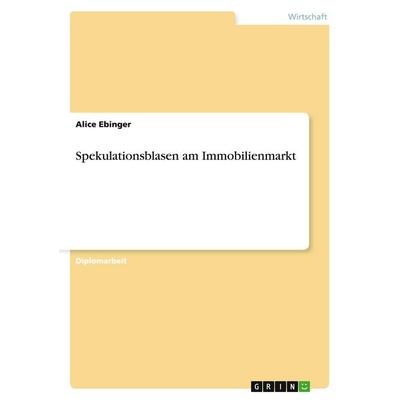 Spekulationsblasen am Immobilienmarkt, Taschenbuch von Alice Ebinger, GRIN, 978-3-638-94586-8