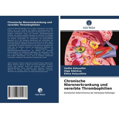 Chronische Nierenerkrankung und vererbte Thrombophilien, Taschenbuch von Vadim Kalyuzhin,Olga Sibireva,Elena Kalyuzhina, Verlag Unser Wissen,