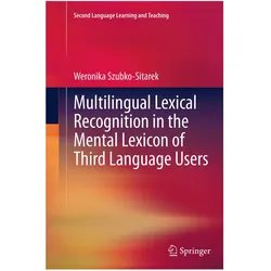 Multilingual Lexical Recognition in the Mental Lexicon of Third Language Users, Fachbücher von Weronika Szubko-Sitarek