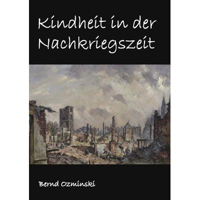 Kindheit in der Nachkriegszeit, Gebundene Ausgabe von Bernd Ozminski, BoD – Books on Demand, 978-3-8391-4090-1
