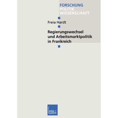Regierungswechsel und Arbeitsmarktpolitik in Frankreich, Taschenbuch von Freia Hardt, VS Verlag für Sozialwissenschaften, 978-3-8100-3681-0