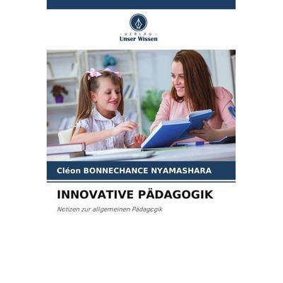 INNOVATIVE PÄDAGOGIK, Taschenbuch von Cléon Bonnechance Nyamashara, Verlag Unser Wissen, 978-620-5-79116-5