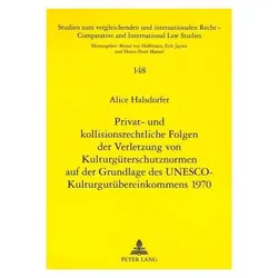 Privat- und kollisionsrechtliche Folgen der Verletzung von Kulturgüterschutznormen auf der Grundlage, Fachbücher von Alice Halsdorfer