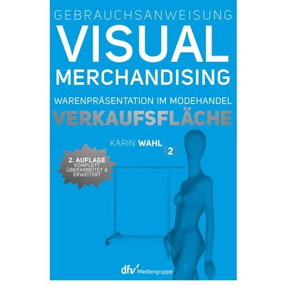 Gebrauchsanweisung Visual Merchandising Band 2 Verkaufsfläche, Gebundene Ausgabe von Karin Wahl, Deutscher Fachverlag, 978-3-86641-294-1