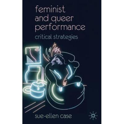 Feminist and Queer Performance, Gebundene Ausgabe von Sue-Ellen Case, Macmillan Education Elt, 978-0-230-53754-5