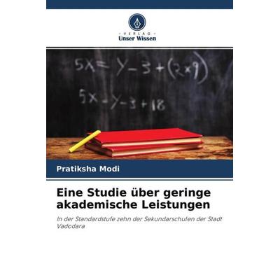 Eine Studie über geringe akademische Leistungen, Taschenbuch von Pratiksha Modi, Verlag Unser Wissen, 978-620-4-62674-1