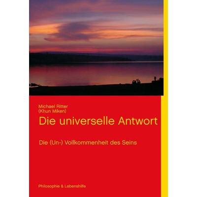 Die universelle Antwort, Taschenbuch von Michael Ritter, BoD – Books on Demand, 978-3-7322-5012-7