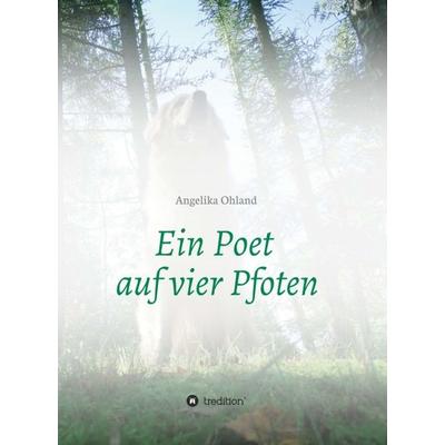 Ein Poet auf vier Pfoten, Gebundene Ausgabe von Angelika Ohland, Tredition, 978-3-7323-6299-8